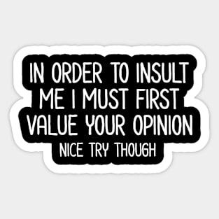 In order to insult me - Sarcastic Quote Sticker